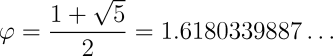 \varphi = \frac{1+\sqrt{5}}{2} = 1.6180339887\ldots