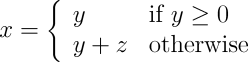 x = y if y ≥ 0, y + z otherwise