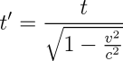t' = t / (sqrt(1 - (v²/c²))