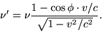 \begin{displaymath}\nu' = \nu\frac{1-\cos\phi\cdot v/c}{\sqrt{1-v^2/c^2}}. \end{displaymath}