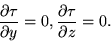 \begin{displaymath}\frac{\partial\tau}{\partial y}=0, \frac{\partial\tau}{\partial z}=0. \end{displaymath}