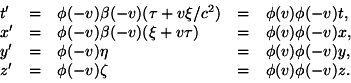 \begin{displaymath}\begin{array}{lllll} t' & = & \phi(-v)\beta(-v)(\tau+v\xi/c^2... ... z' & = & \phi(-v)\zeta & = & \phi(v)\phi(-v)z.\ \end{array}\end{displaymath}