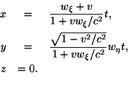 \begin{eqnarray*}x & = & \frac{w_\xi+v}{1+vw_\xi/c^2}t, \ y & = & \frac{\sqrt{1-v^2/c^2}}{1+vw_\xi/c^2}w_\eta t, \ z & = 0. \ \end{eqnarray*}