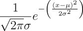 \frac{1}{\sqrt{2\pi\sigma}}e^{-\left(\frac{(x-\mu)^2}{2\sigma^2}\right)}