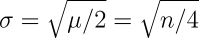 σ=sqrt(μ/2)=sqrt(n/2)